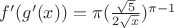 $f'(g'(x))=\pi { (\frac { \sqrt { 5 }  }{ 2\sqrt { x }  }  })^{ \pi -1 }$