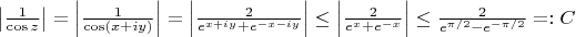$\left|\frac{1}{\cos z}\right|=\left|\frac{1}{\cos (x+iy)}\right|=\left|\frac{2}{e^{x+iy}+e^{-x-iy}}\right|\le \left|\frac{2}{e^x+e^{-x}}\right|\le \frac{2}{e^{\pi/2}-e^{-\pi/2}}=:C$