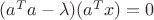 $(a^Ta-\lambda)(a^Tx)=0$