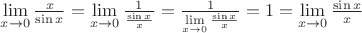 $
\mathop {\lim }\limits_{x \to 0} \frac{x}
{{\sin x}} = \mathop {\lim }\limits_{x \to 0} \frac{1}
{{\frac{{\sin x}}
{x}}} = \frac{1}
{{\mathop {\lim }\limits_{x \to 0} \frac{{\sin x}}
{x}}} = 1 = \mathop {\lim }\limits_{x \to 0} \frac{{\sin x}}
{x}
$