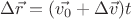 $\Delta\vec{r}=(\vec{v_0}+\Delta\vec{v})t$