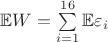 $\mathbb{E}W=\sum\limits_{i=1}^{16}\mathbb{E}\varepsilon_i$