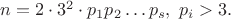 $n=2\cdot 3^2\cdot p_1p_2\dots p_s,\ p_i>3. $