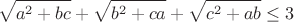 $$\sqrt {a^2+bc} +\sqrt {b^2+ca} +\sqrt {c^2+ab} \le3$$