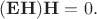 $(\mathbf{EH})\mathbf{H}=0.$
