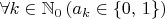 $\forall k \in \mathbb N_0 \left( a_k \in \{0,\,1\} \right)$