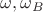 $\omega,\omega_B$