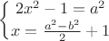 $$ \left\{ \begin{matrix}
               2x^2 - 1 = a^2 \\
                  x=\frac{a^2-b^2}2 +1
       \end{matrix}
         \right.
      $$