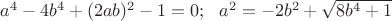 $a^4-4b^4+(2ab)^2-1=0;\ \ a^2=-2b^2+\sqrt{8b^4+1}$