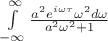 $\[
\int\limits_{ - \infty }^\infty  {\frac{{a^2 e^{i\omega \tau } \omega ^2 d\omega }}
{{a^2 \omega ^2  + 1}}} 
\]
$