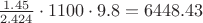 $\frac{1.45}{2.424}\cdot1100\cdot9.8=6448.43$