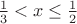 $\frac13 < x \le \frac12$