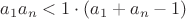 ${a_1a_n<1\cdot(a_1+a_n-1)}$