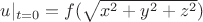 $u |_{t=0} = f(\sqrt{x^2 + y^2 + z^2})$
