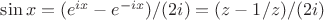$\sin{x}=(e^{ix}-e^{-ix})/(2i)=(z-1/z)/(2i)$