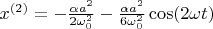 $x^{(2)} = -\frac{\alpha a^2}{2\omega_0^2}-\frac{\alpha a^2}{6\omega_0^2}\cos(2\omega t)$