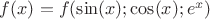 $f(x)=f(\sin(x);\cos(x);e^x)$ $f(x)=f(\sin(x);\cos(x);e^x)$