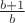 $\frac{b + 1}{b}$ $\frac{b + 1}{b}$