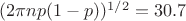 $({2{\pi}np(1-p)})^{1/2}=30.7$