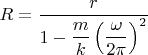 $R=\dfrac{r}{1-\dfrac{m}{k}\left(\dfrac{\omega}{2\pi}\right)^2}$