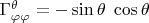 $\Gamma^{\theta}_{\varphi\varphi}=-\sin\theta\;\cos\theta$
