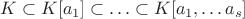 $K\subset K[a_1]\subset\ldots \subset K[a_1,\ldots a_s]$