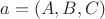 $a=(A,B,C)$