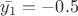 $\bar{y_1}=-0.5$