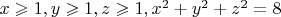 $x \geqslant 1, y \geqslant 1, z\geqslant1, x^2 + y^2 + z^2 = 8 $
