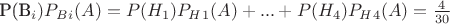P(B_i)P_B_i(A)=P(H_1)P_H_1(A)+...+P(H_4)P_H_4(A)=\frac 4 {30}