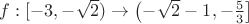 $f:[-3,-\sqrt{2})\to\left(-\sqrt{2}-1,-\frac{5}{3}\right]$