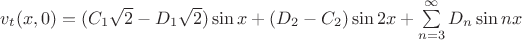 $\[{v_t}(x,0) = ({C_1}\sqrt 2  - {D_1}\sqrt 2 )\sin x + ({D_2} - {C_2})\sin 2x + \sum\limits_{n = 3}^\infty  {{D_n}} \sin nx\]$