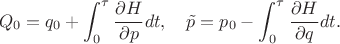 $$
\begin{equation}
Q_0 = q_0 + \int_0^\tau \frac{\partial H}{\partial p} dt , \quad \tilde{p} = p_0 - \int_0^\tau \frac{\partial H}{\partial q} dt.  \notag
\end{equation}
$$