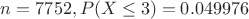 $n = 7752, P(X \leq 3) = 0.049976$