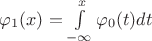 $\varphi_1 (x) = \int\limits_{-\infty}^{x}{\varphi_0 (t)dt}$