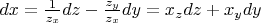 $dx = \frac{1}{z_x} dz - \frac{z_y}{z_x} dy = x_z dz + x_y dy$
