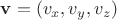 $\mathbf v = (v_x,v_y,v_z)$
