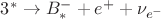 $3^* \to B^-_* + e^+ + \nu_{e^-}$