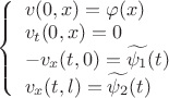 $\[\left\{ {\begin{array}{l}
{v(0,x) = \varphi (x)}\\
{{v_t}(0,x) = 0}\\
{ - {v_x}(t,0) = \widetilde {{\psi _1}}(t)}\\
{{v_x}(t,l) = \widetilde {{\psi _2}}(t)}
\end{array}} \right.\]$