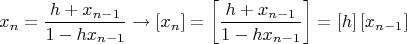 $$x_n  = \frac{{h + x_{n - 1} }}{{1 - hx_{n - 1} }} \to \left[ {x_n } \right] = \left[ {\frac{{h + x_{n - 1} }}{{1 - hx_{n - 1} }}} \right] = \left[ h \right]\left[ {x_{n - 1} } \right]$