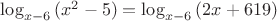 $\log_{x-6}{(x^2-5)}=\log_{x-6}{(2x+619)}$