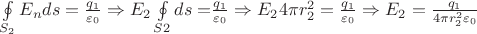 $\[\oint\limits_{{S_2}} {{E_n}ds = \frac{{{q_1}}}{{{\varepsilon _0}}}}  \Rightarrow {E_2}\oint\limits_{S2} {ds = } \frac{{{q_1}}}{{{\varepsilon _0}}} \Rightarrow {E_2}4\pi r_2^2 = \frac{{{q_1}}}{{{\varepsilon _0}}} \Rightarrow {E_2} = \frac{{{q_1}}}{{4\pi r_2^2{\varepsilon _0}}}\]$
