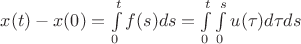 $x(t) - x(0) = \int\limits_0^t f(s)ds = \int\limits_0^t \int\limits_0^s u(\tau)d\tau ds$ $x(t) - x(0) = \int\limits_0^t f(s)ds = \int\limits_0^t \int\limits_0^s u(\tau)d\tau ds$