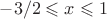 $-3/2\leqslant x \leqslant 1$