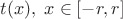 $t(x), \;x\in[-r,r]$