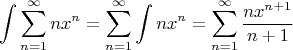 $$ \int \sum_{n=1}^\infty nx^n = \sum_{n=1}^\infty \int nx^n = \sum_{n=1}^\infty \frac{nx^{n+1}}{n+1} $$