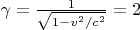 $\gamma=\frac{1}{\sqrt{1-v^2/c^2}}=2$
