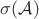 $\sigma(\mathcal A)$