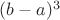 $(b-a)^3$