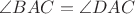 $ \angle BAC=\angle DAC $